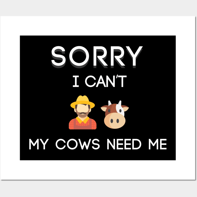 SORRY MY COWS NEED ME Wall Art by Saytee1